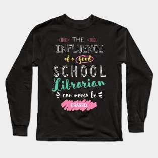 School Librarian Appreciation Gifts - The influence can never be erased Long Sleeve T-Shirt